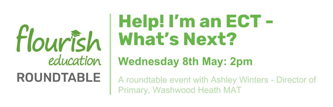 Help! I'm an ECT - what next? A Flourish Education Roundtable event. 8th May 2024, 2pm.